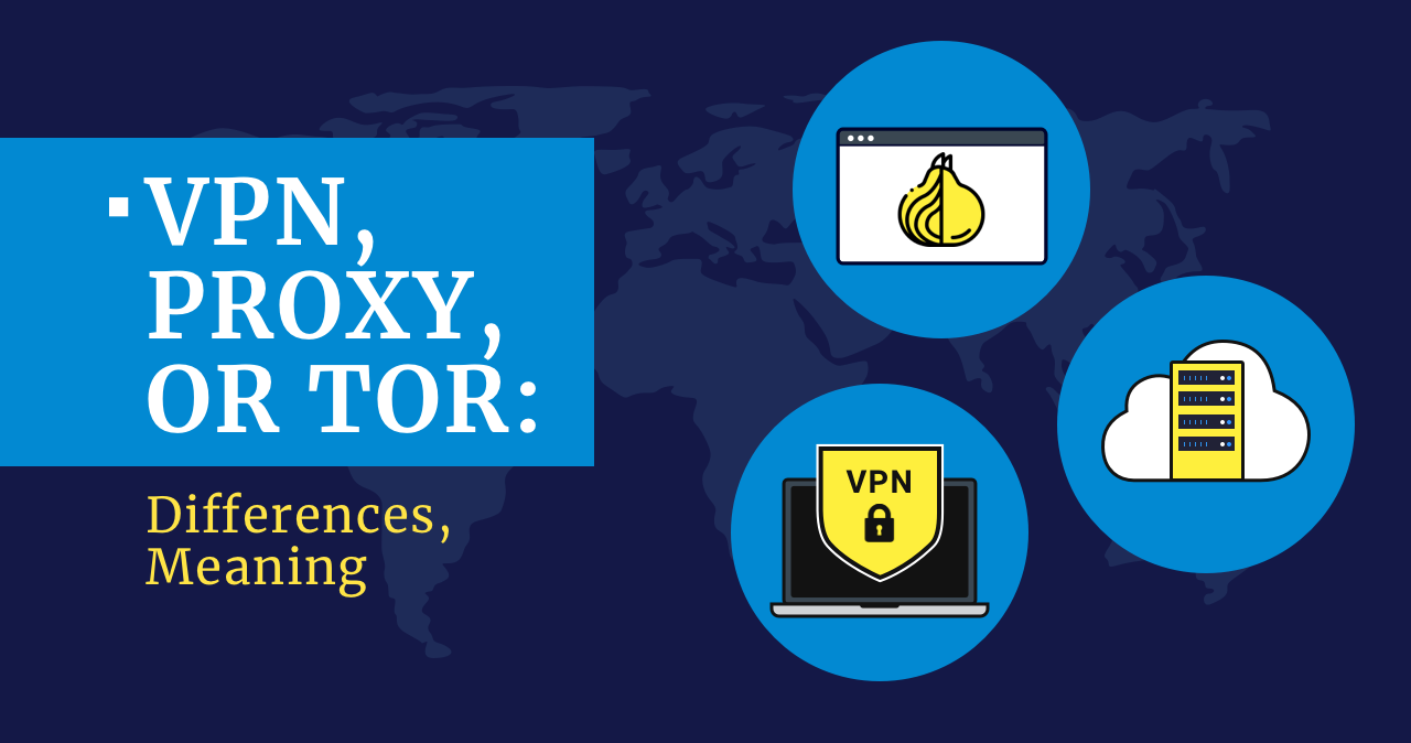 VPN, Proxy, or Tor: Differences, Meaning 1 VPN, Proxy, or Tor