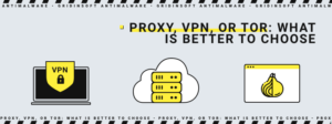 VPN, Proxy, or Tor: Differences, Meaning 4 Proxy, VPN, or Tor: what is better to choose?